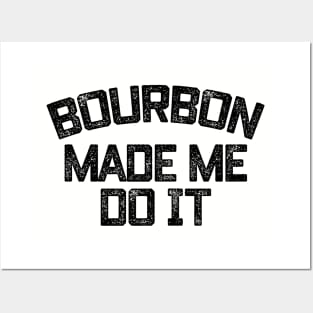 Bourbon Made Me Do It Posters and Art